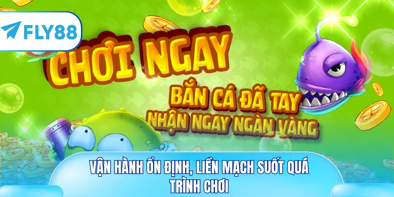 Vận hành ổn định, liền mạch suốt quá trình chơi